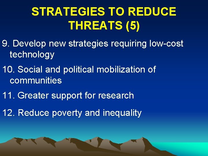STRATEGIES TO REDUCE THREATS (5) 9. Develop new strategies requiring low-cost technology 10. Social