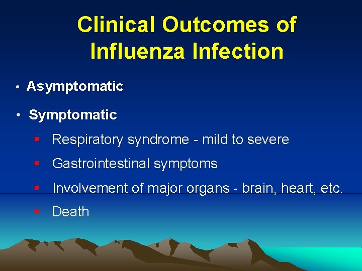 Clinical Outcomes of Influenza Infection • Asymptomatic • Symptomatic § Respiratory syndrome - mild