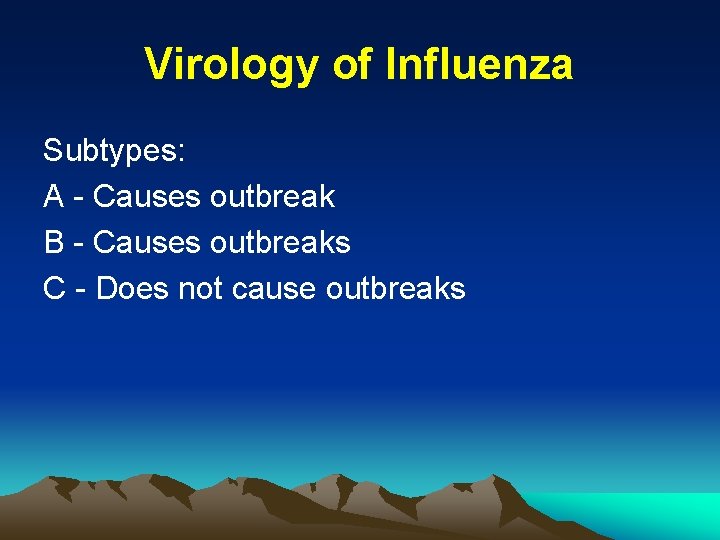 Virology of Influenza Subtypes: A - Causes outbreak B - Causes outbreaks C -