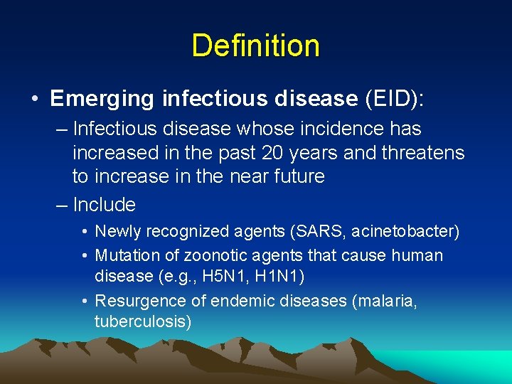 Definition • Emerging infectious disease (EID): – Infectious disease whose incidence has increased in