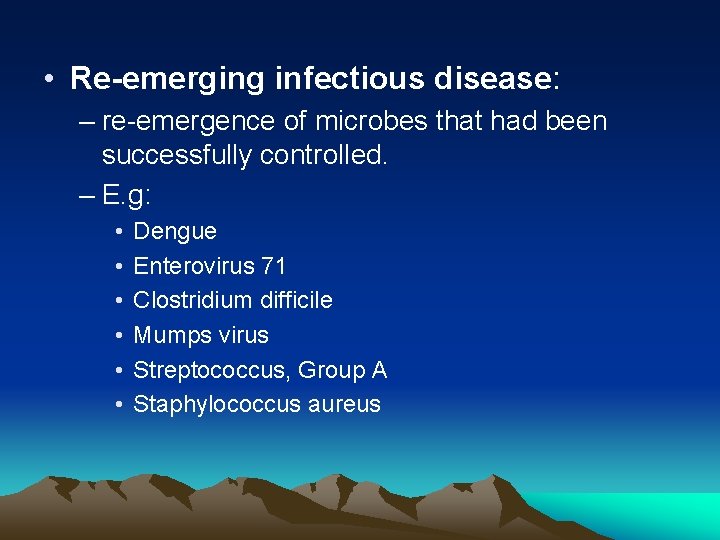  • Re-emerging infectious disease: – re-emergence of microbes that had been successfully controlled.