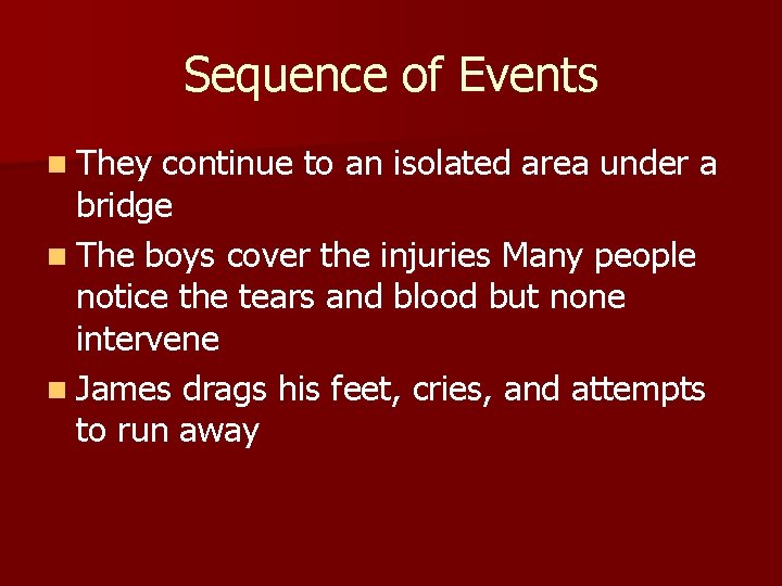 Sequence of Events n They continue to an isolated area under a bridge n