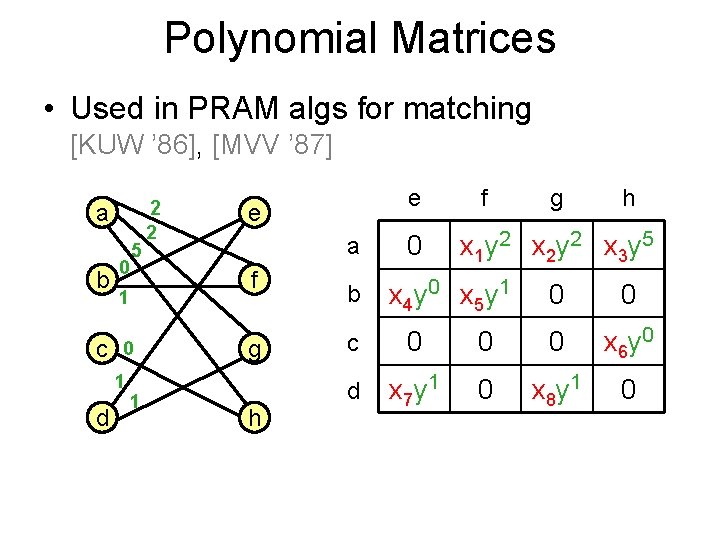 Polynomial Matrices • Used in PRAM algs for matching [KUW ’ 86], [MVV ’