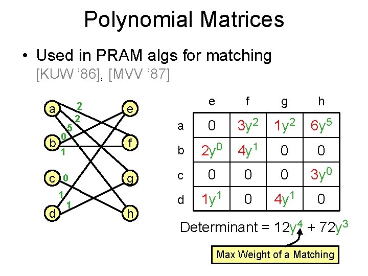 Polynomial Matrices • Used in PRAM algs for matching [KUW ’ 86], [MVV ’