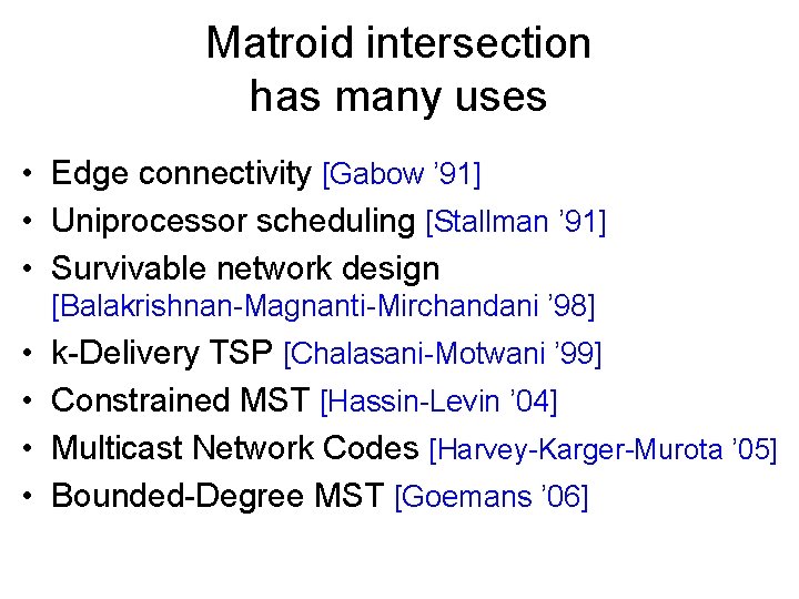 Matroid intersection has many uses • Edge connectivity [Gabow ’ 91] • Uniprocessor scheduling