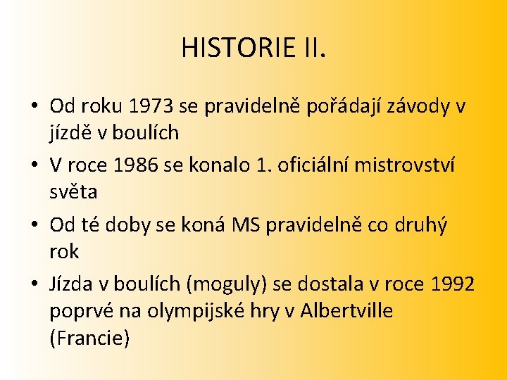 HISTORIE II. • Od roku 1973 se pravidelně pořádají závody v jízdě v boulích