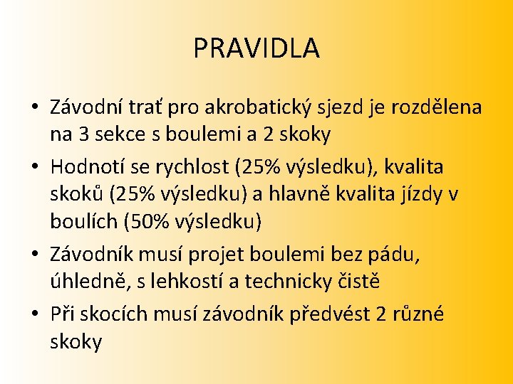 PRAVIDLA • Závodní trať pro akrobatický sjezd je rozdělena na 3 sekce s boulemi