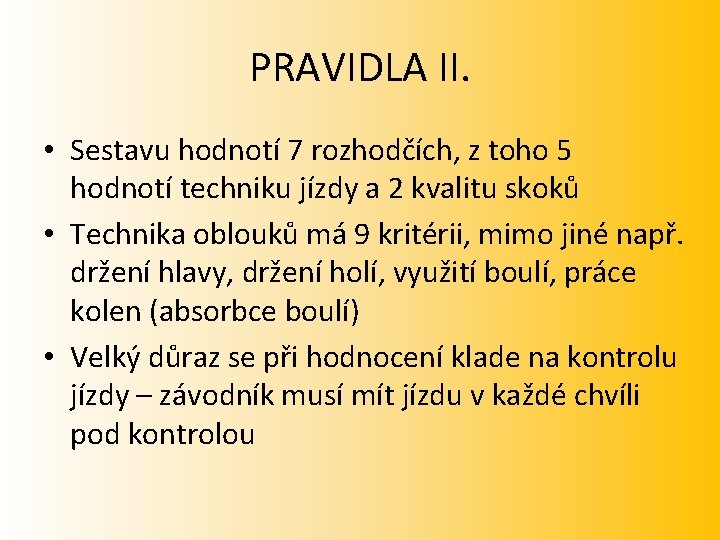 PRAVIDLA II. • Sestavu hodnotí 7 rozhodčích, z toho 5 hodnotí techniku jízdy a