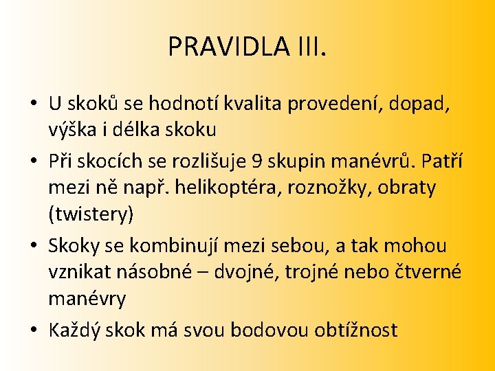 PRAVIDLA III. • U skoků se hodnotí kvalita provedení, dopad, výška i délka skoku