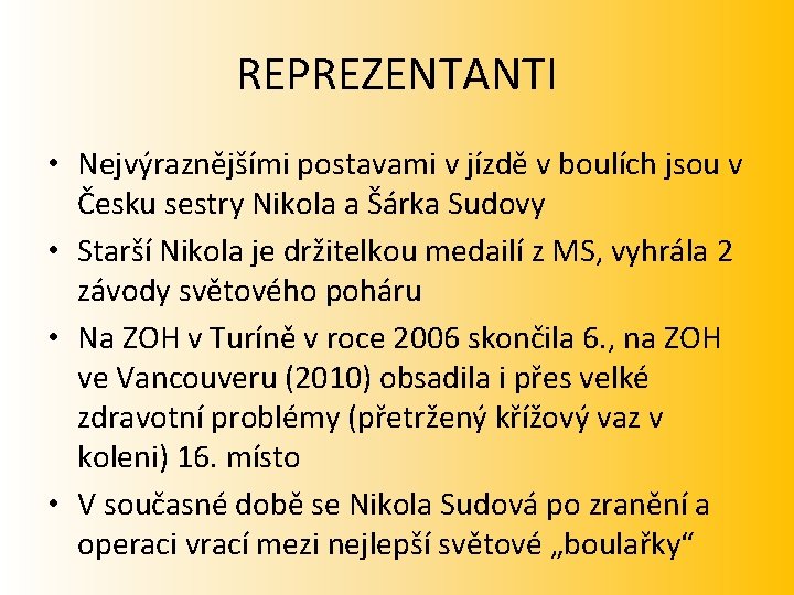 REPREZENTANTI • Nejvýraznějšími postavami v jízdě v boulích jsou v Česku sestry Nikola a