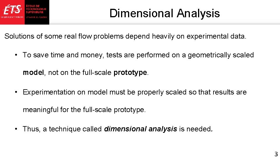 Dimensional Analysis Solutions of some real flow problems depend heavily on experimental data. •