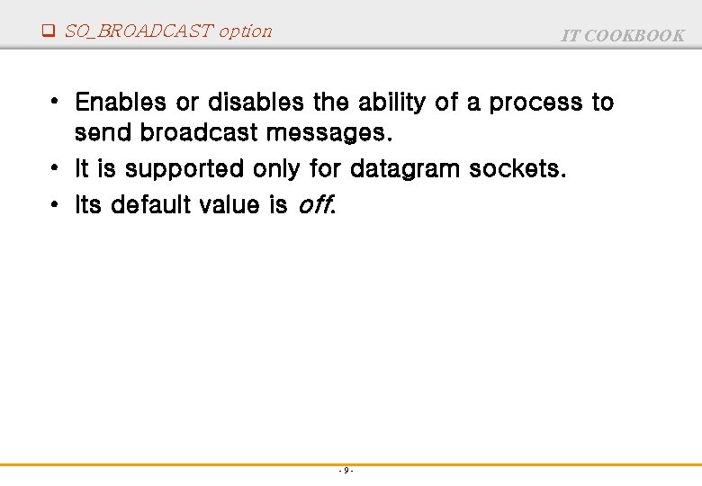 q SO_BROADCAST option IT COOKBOOK • Enables or disables the ability of a process