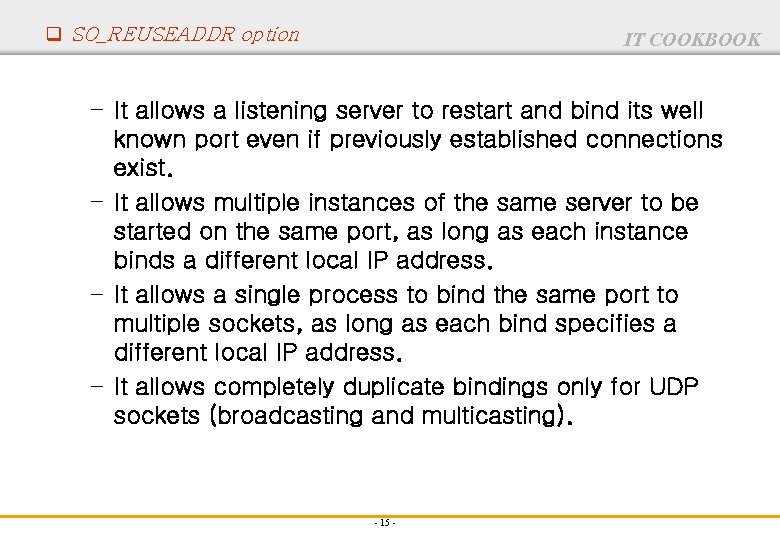 q SO_REUSEADDR option IT COOKBOOK – It allows a listening server to restart and