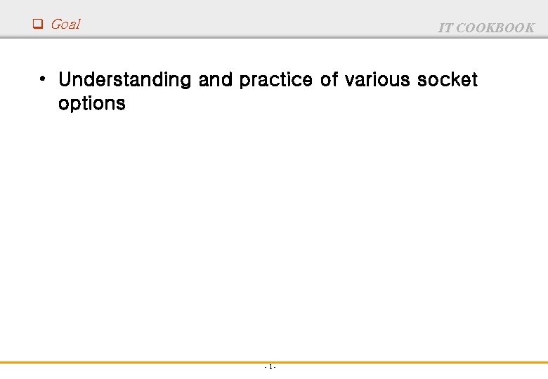 q Goal IT COOKBOOK • Understanding and practice of various socket options -1 -