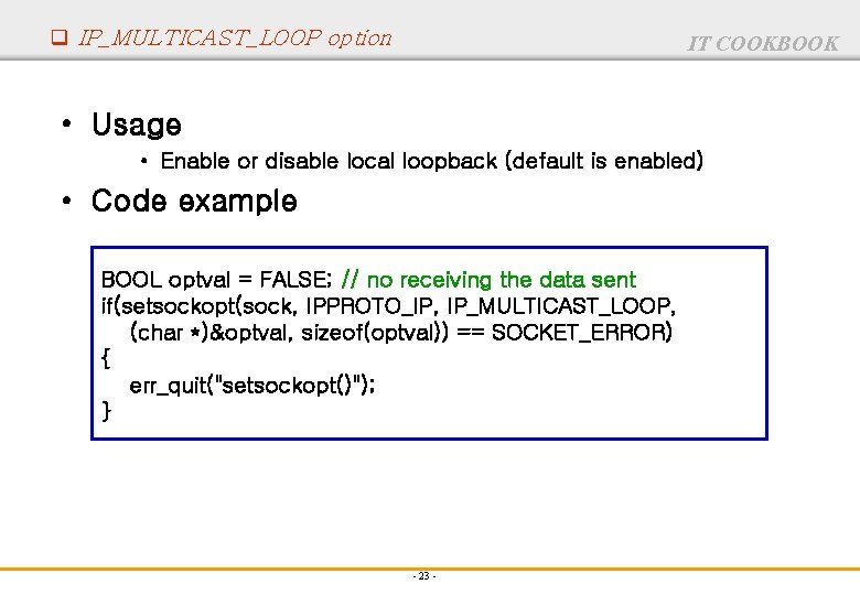 q IP_MULTICAST_LOOP option IT COOKBOOK • Usage • Enable or disable local loopback (default