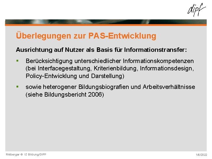 Überlegungen zur PAS-Entwicklung Ausrichtung auf Nutzer als Basis für Informationstransfer: § Berücksichtigung unterschiedlicher Informationskompetenzen