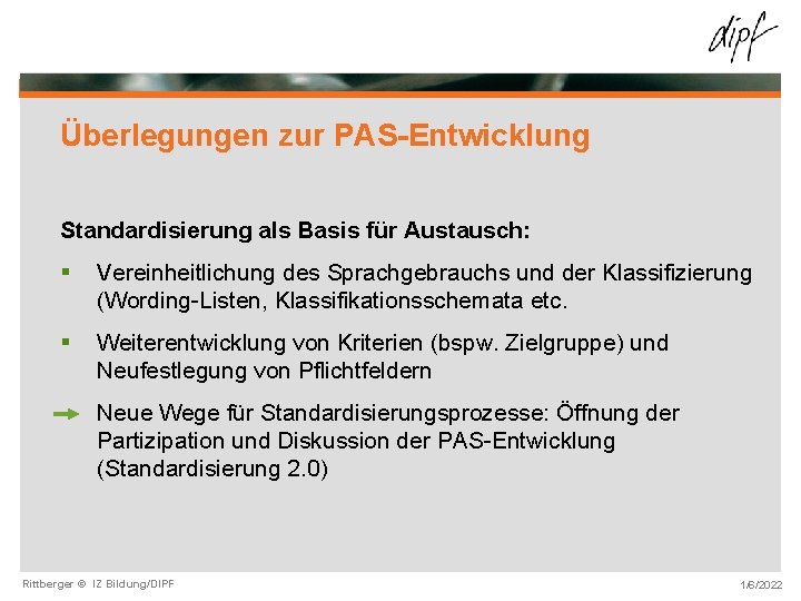 Überlegungen zur PAS-Entwicklung Standardisierung als Basis für Austausch: § Vereinheitlichung des Sprachgebrauchs und der