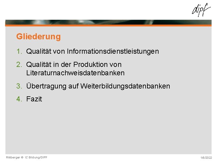 Gliederung 1. Qualität von Informationsdienstleistungen 2. Qualität in der Produktion von Literaturnachweisdatenbanken 3. Übertragung