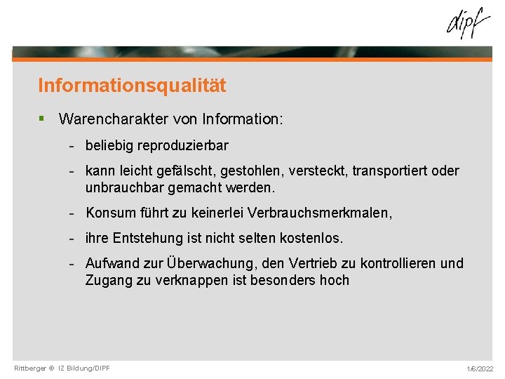 Informationsqualität § Warencharakter von Information: - beliebig reproduzierbar - kann leicht gefälscht, gestohlen, versteckt,