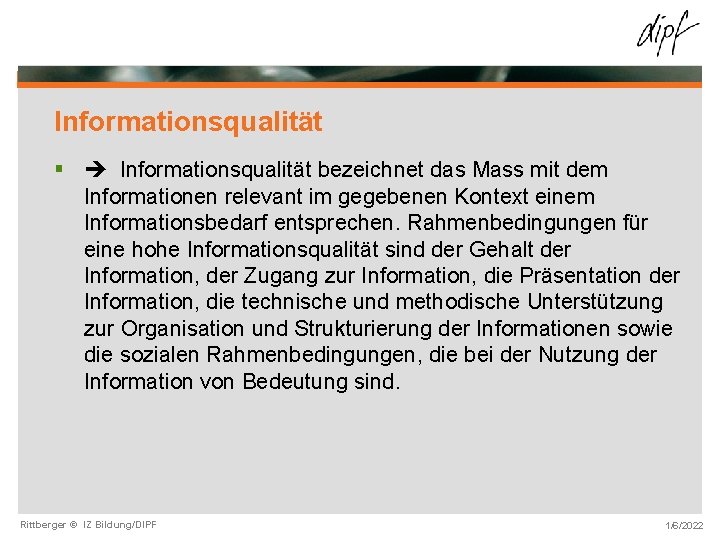 Informationsqualität § Informationsqualität bezeichnet das Mass mit dem Informationen relevant im gegebenen Kontext einem