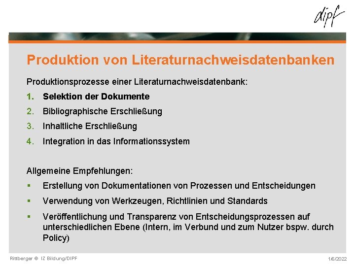 Produktion von Literaturnachweisdatenbanken Produktionsprozesse einer Literaturnachweisdatenbank: 1. Selektion der Dokumente 2. Bibliographische Erschließung 3.