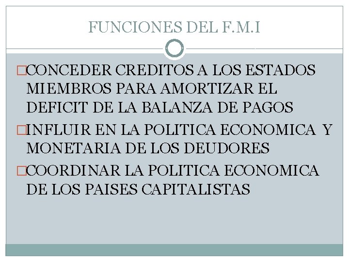 FUNCIONES DEL F. M. I �CONCEDER CREDITOS A LOS ESTADOS MIEMBROS PARA AMORTIZAR EL