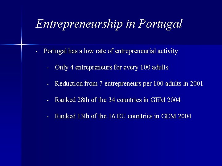 Entrepreneurship in Portugal - Portugal has a low rate of entrepreneurial activity - Only