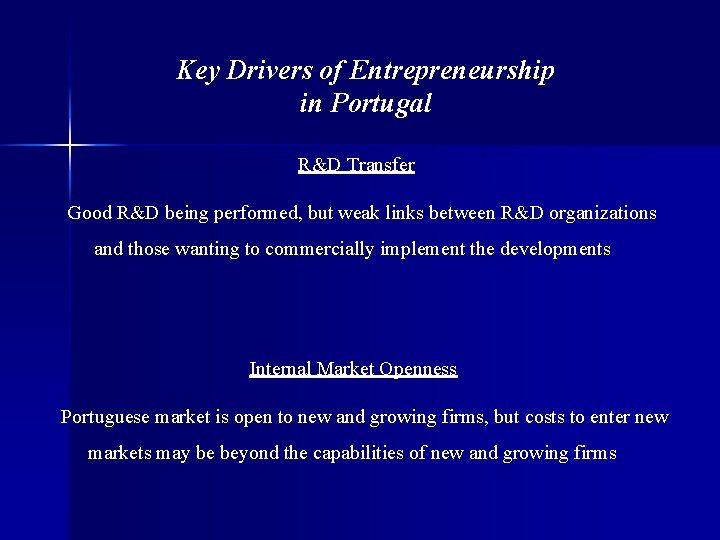 Key Drivers of Entrepreneurship in Portugal R&D Transfer Good R&D being performed, but weak