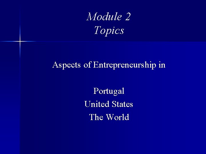 Module 2 Topics Aspects of Entrepreneurship in Portugal United States The World 