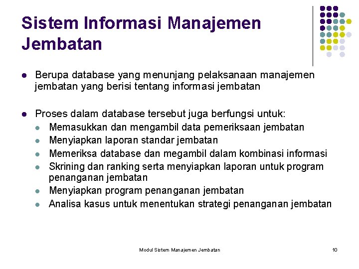 Sistem Informasi Manajemen Jembatan l Berupa database yang menunjang pelaksanaan manajemen jembatan yang berisi