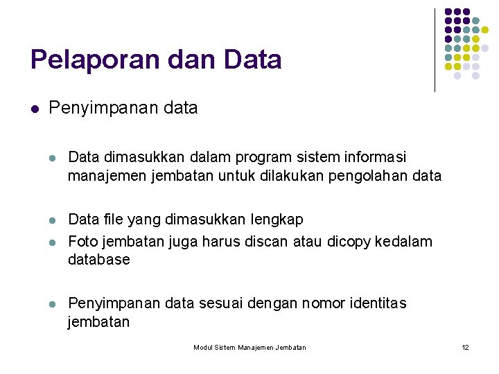 Pelaporan dan Data l Penyimpanan data l Data dimasukkan dalam program sistem informasi manajemen