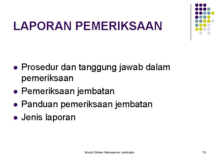 LAPORAN PEMERIKSAAN l l Prosedur dan tanggung jawab dalam pemeriksaan Pemeriksaan jembatan Panduan pemeriksaan