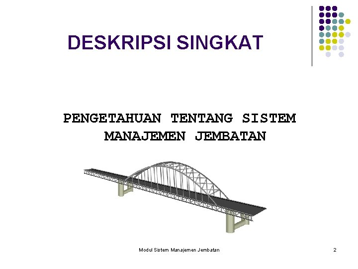 DESKRIPSI SINGKAT PENGETAHUAN TENTANG SISTEM MANAJEMEN JEMBATAN Modul Sistem Manajemen Jembatan 2 