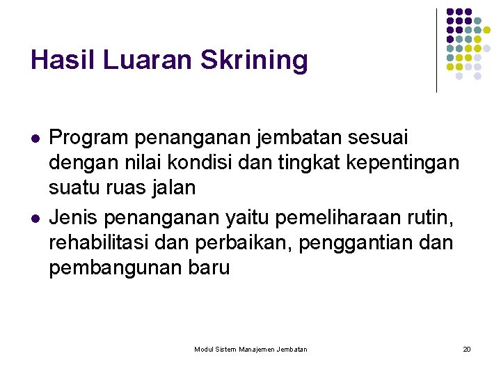 Hasil Luaran Skrining l l Program penanganan jembatan sesuai dengan nilai kondisi dan tingkat