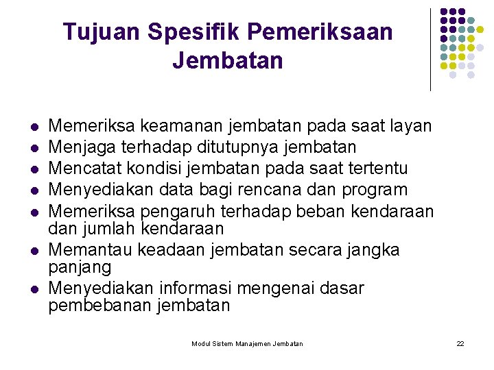 Tujuan Spesifik Pemeriksaan Jembatan l l l l Memeriksa keamanan jembatan pada saat layan