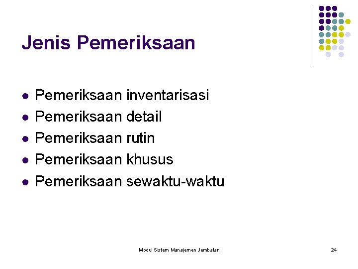 Jenis Pemeriksaan l l l Pemeriksaan inventarisasi Pemeriksaan detail Pemeriksaan rutin Pemeriksaan khusus Pemeriksaan