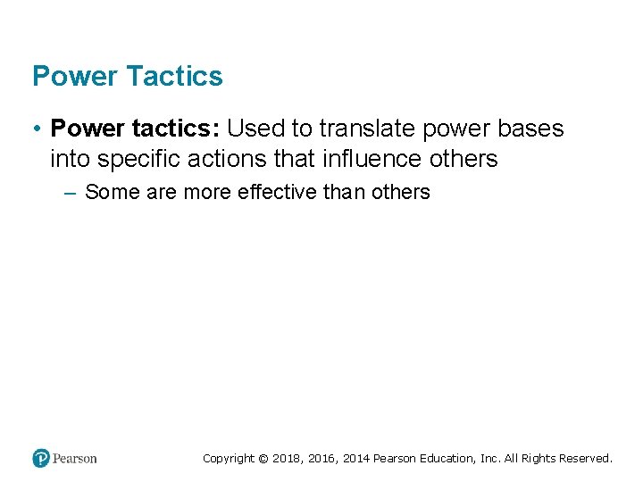 Power Tactics • Power tactics: Used to translate power bases into specific actions that