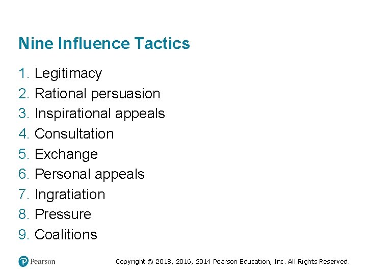 Nine Influence Tactics 1. Legitimacy 2. Rational persuasion 3. Inspirational appeals 4. Consultation 5.