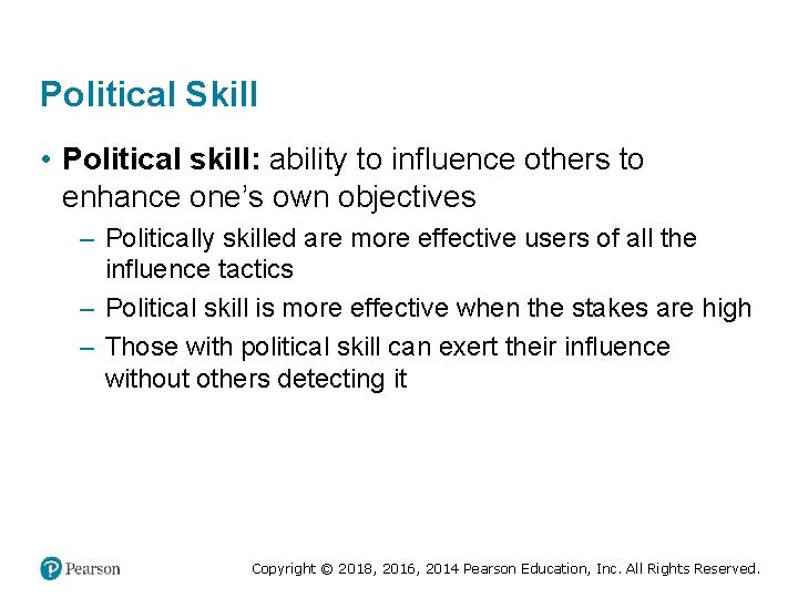 Political Skill • Political skill: ability to influence others to enhance one’s own objectives