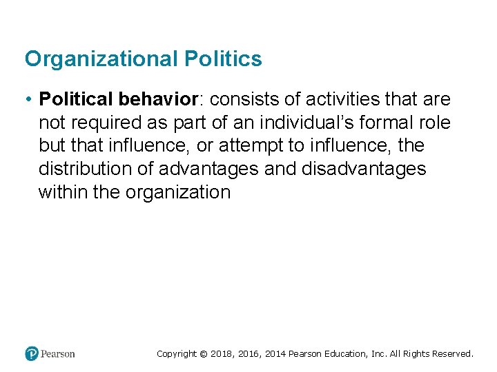 Organizational Politics • Political behavior: consists of activities that are not required as part