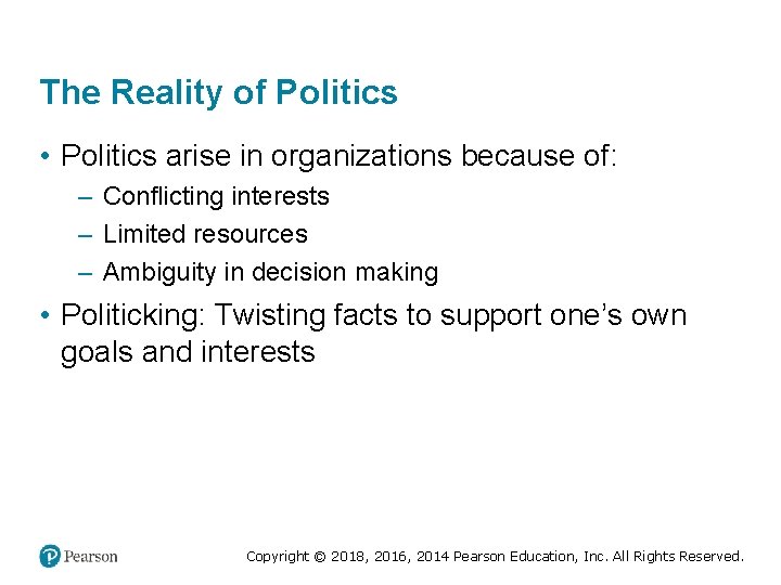 The Reality of Politics • Politics arise in organizations because of: – Conflicting interests