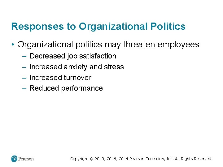 Responses to Organizational Politics • Organizational politics may threaten employees – – Decreased job