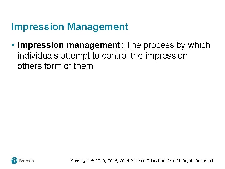 Impression Management • Impression management: The process by which individuals attempt to control the