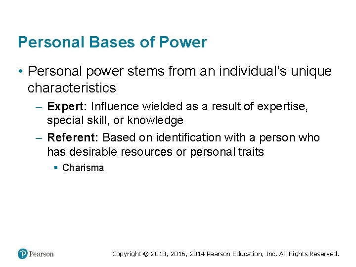 Personal Bases of Power • Personal power stems from an individual’s unique characteristics –