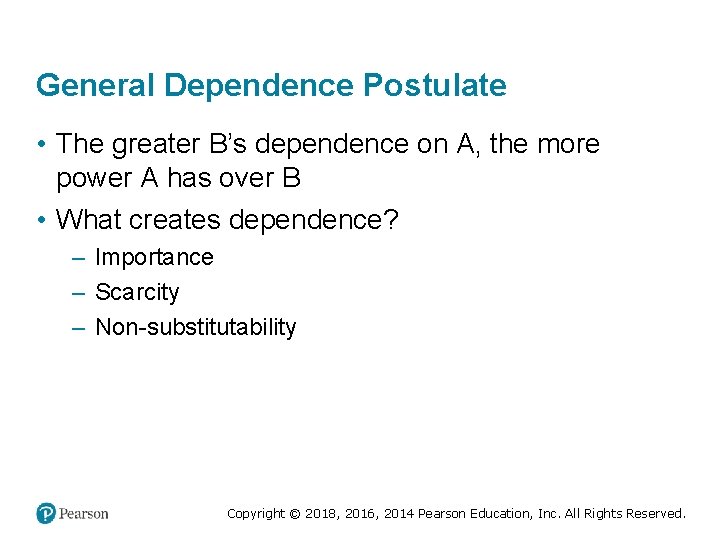 General Dependence Postulate • The greater B’s dependence on A, the more power A