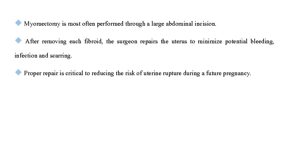  Myomectomy is most often performed through a large abdominal incision. After removing each