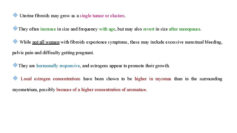  Uterine fibroids may grow as a single tumor or clusters. They often increase