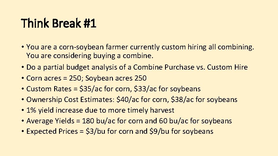 Think Break #1 • You are a corn-soybean farmer currently custom hiring all combining.