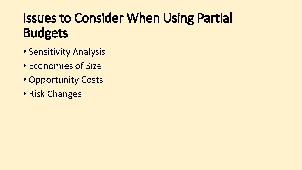 Issues to Consider When Using Partial Budgets • Sensitivity Analysis • Economies of Size