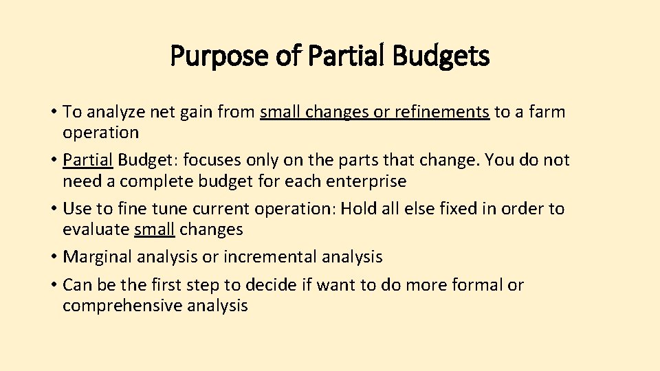 Purpose of Partial Budgets • To analyze net gain from small changes or refinements